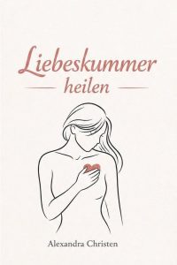 Liebeskummer heilen
