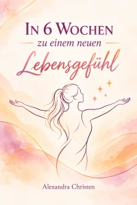 In 6 Wochen zu einem neuen Lebensgefühl